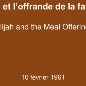 Elie et l’offrande de la farine Elie et l’offrande de la farine