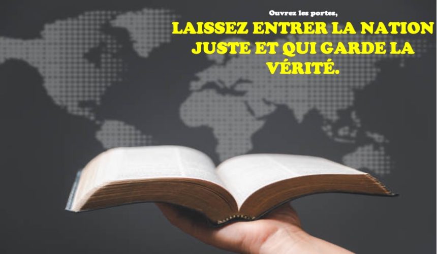 LAISSEZ ENTRER LA NATION JUSTE ET QUI GARDE LA VÉRITÉ