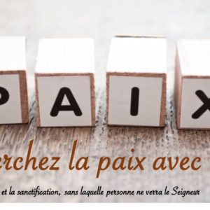 RECHERCHEZ LA PAIX AVEC TOUS… RECHERCHEZ LA PAIX AVEC TOUS…
