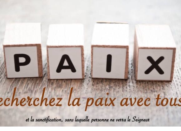 RECHERCHEZ LA PAIX AVEC TOUS…