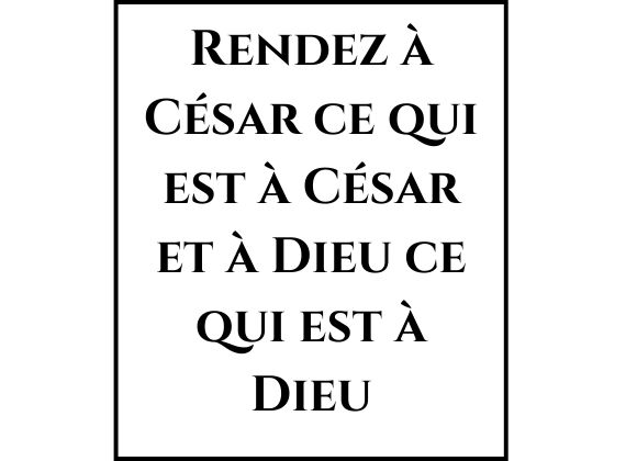 Rendez à César ce qui est à César et à Dieu ce qui est à Dieu
