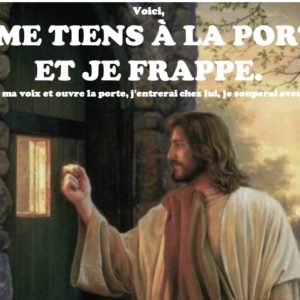 JE ME TIENS À LA PORTE ET JE FRAPPE… JE ME TIENS À LA PORTE ET JE FRAPPE…